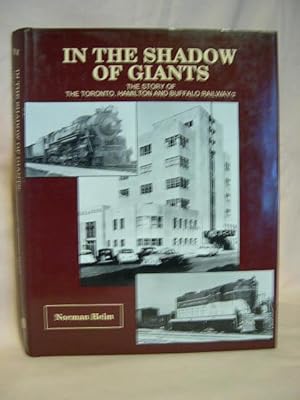 Image du vendeur pour IN THE SHADOW OF GIANTS; THE STORY OF THE TORONTO, HAMILTON AND BUFFALO RAILWAY/2 mis en vente par Robert Gavora, Fine & Rare Books, ABAA