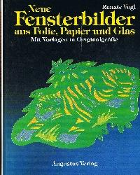 Neue Fensterbilder aus Folie, Papier und Glas : mit Vorlagen in Originalgrösse.