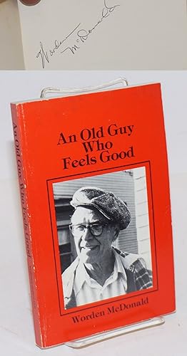 An old guy who feels good; the autobiography of a free-spirited working man. Preface by Country J...