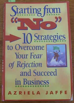 Starting from "No": 10 Strategies to Overcome Your Fear of Rejection and Succeed in business