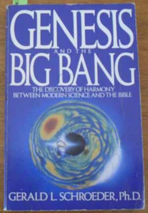 Genesis and the Big Bang: The Discovery of Harmony Between Modern Science and the Bible