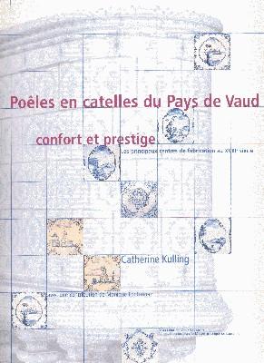 Poêles en catelles du Pays de Vaud. Confort et prestige. Les principaux centres de fabrication au...