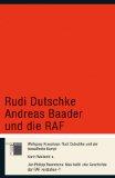 Rudi Dutschke, Andreas Baader und die RAF. Wolfgang Kraushaar, rudi Dutschke und der bewaffnete K...