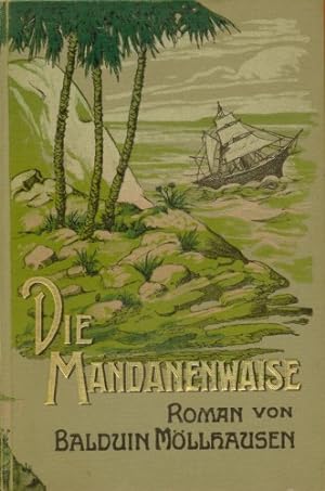 Die Mandanenwaise. Erzählung aus den Rheinlanden und dem Stromgebiet des Missouri.