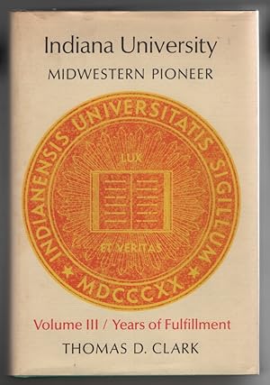 Indiana University: Midwestern Pioneer. Vol. III. Years of Fulfillment