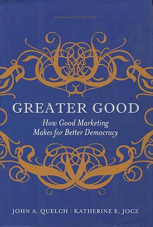 Seller image for Greater Good: How Good Marketing Makes For Better Democracy for sale by Kenneth A. Himber