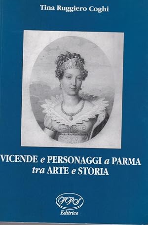 VICENDE E PERSONAGGI A PARMA, TRA ARTE E STORIA, Parma, PPS, 2002