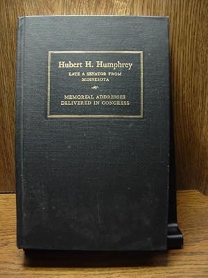 Seller image for HUBERT H. HUMPHREY- Late A Senator From Minnesota - Memorial Addresses Delivered In Congress for sale by The Book Abyss