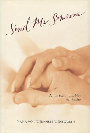 Bild des Verkufers fr Send Me Someone: A True Story of Love Here and Hereafter zum Verkauf von Kenneth A. Himber