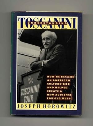 Understanding Toscanini - 1st Edition/1st Printing