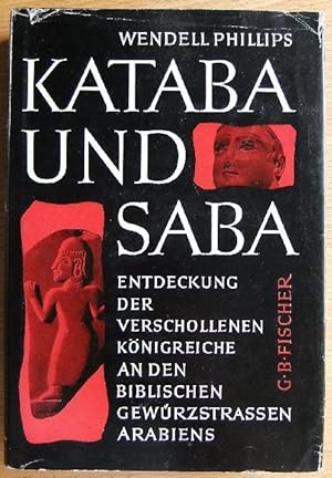 Kataba und Saba. Die Entdeckung der verschollenen Königreiche an den biblischen Gewürzstraßen Ara...