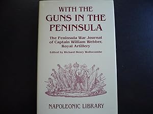 Seller image for With the Guns in the Peninsula: The Peninsula War Journal of 2nd Captain William Webber, Royal Artillery. for sale by J. King, Bookseller,