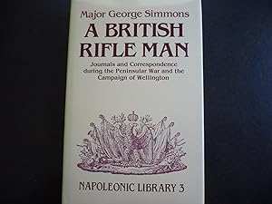 Seller image for A British Rifle Man: Journals and Correspondence During the Peninsula War and the Campaign of Wellington. for sale by J. King, Bookseller,