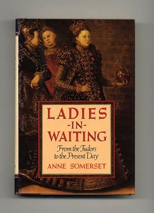 Bild des Verkufers fr Ladies-in-Waiting: From the Tudors to the Present Day - 1st US Edition/1st Printing zum Verkauf von Books Tell You Why  -  ABAA/ILAB