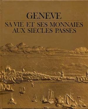 Genève. Sa vie et ses monnaies aux siècles passés