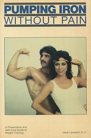 Seller image for Pumping Iron Without Pain: A Preventive and Self-Care Guide to Weight Training for sale by Kenneth A. Himber