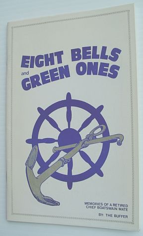 Eight Bells and Green Ones - Memories of a Retired Chief Boatswain Mate