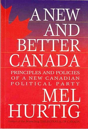 Seller image for A New and Better Canada: Principles and Policies of a New Canadian Political Party for sale by Riverwash Books (IOBA)