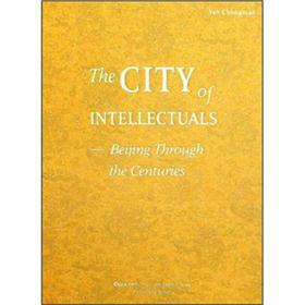 Bild des Verkufers fr The City of Intellectuals-Beijing Through the Centuries(Chinese Edition) zum Verkauf von liu xing