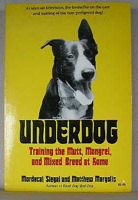 Image du vendeur pour UNDERDOG, Training the Mutt, Mongrel, and Mixed Breed at Home mis en vente par B A Downie Dog Books