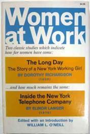 Women at Work: Including the Long Day, the Story of a New York Working Girl by Dorothy Richardson...