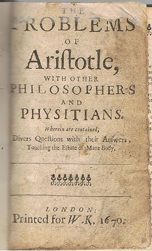 The Problems of Aristotle with Other Philosophers and Physitians. Wherein are Contained, Divers Q...
