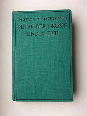 Imagen del vendedor de Peter der Grosse und Alexei (Alexej Groe). Historischer Roman aus Rulands groer Zeit. (P.d.Groe & Alexej) a la venta por Bildungsbuch