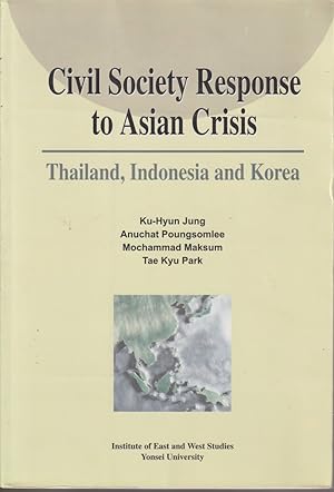 Seller image for Civil Society Response To Asian Crisis Thailand, Indonesia And Korea for sale by Jonathan Grobe Books