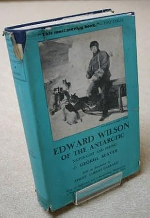 Edward Wilson of the Antarctic: Naturalist and Friend