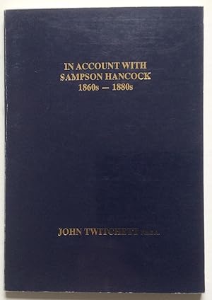 Imagen del vendedor de IN ACCOUNT WITH SAMPSON HANCOCK 1860s-1880s a la venta por Chris Barmby MBE. C & A. J. Barmby