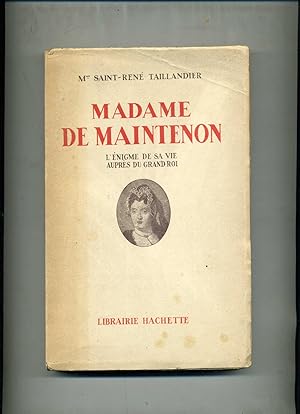 MADAME DE MAINTENON. L'énigme de sa vie auprès du Grand Roi.