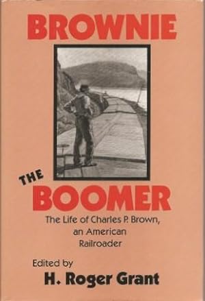 Seller image for Brownie the Boomer: The Life of Charles P. Brown, an American Railroader for sale by Works on Paper