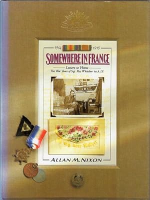 Image du vendeur pour Somewhere In France Letters to Home. The War Years of Sgt. Roy Whitelaw. 1914-1918. mis en vente par Time Booksellers