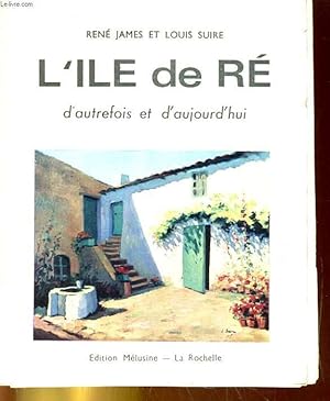 Imagen del vendedor de L'ILE DE RE, D'AUTREFOIS ET D'AUJOURD'HUI a la venta por Le-Livre