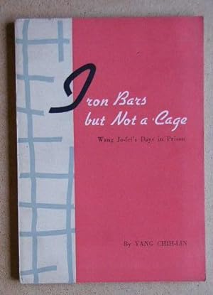 Seller image for Iron Bars But Not A Cage. Wang Jo-fei's Days in Prison. for sale by N. G. Lawrie Books