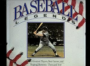 Seller image for Baseball Legends; The Greatest Players, Best Games, and Magical Moments - Then and Now for sale by Little Stour Books PBFA Member