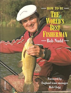 Bild des Verkufers fr HOW TO BE THE WORLD'S BEST FISHERMAN. By Bob Nudd with Keith Elliott. zum Verkauf von Coch-y-Bonddu Books Ltd