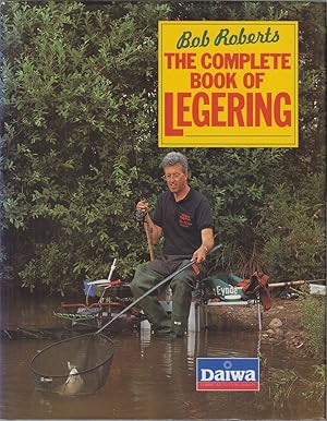 Seller image for THE COMPLETE BOOK OF LEGERING. By Bob Roberts. for sale by Coch-y-Bonddu Books Ltd