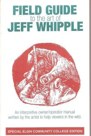 Seller image for Field Guide to the Art of Jeff Whipple: An Interpretive Owner/Operator Manual Written By the Artist to Help Viewers in the Wild for sale by Works on Paper