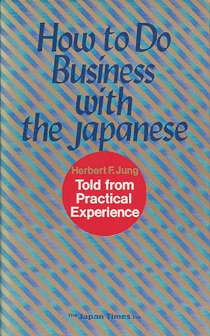 How to Do Business with the Japanese. Told from Practical Experience.