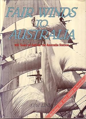 Imagen del vendedor de FAIR WINDS TO AUSTRALIA - 200 Years of Sail on the Australia Station a la venta por Jean-Louis Boglio Maritime Books