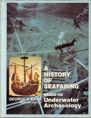 Image du vendeur pour A HISTORY OF SEAFARING, Based on Underwater Archaeology mis en vente par Jean-Louis Boglio Maritime Books