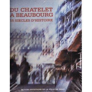 DU CHATELET A BEAUBOURG, 15 SIECLES D'HISTOIRE