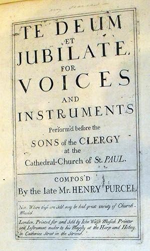 Te Deum et Jubilate, for Voices and Instruments Perform'd before the Sons of the Clergy at the Ca...