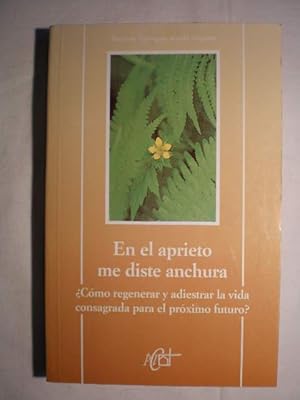 Immagine del venditore per En el aprieto me diste anchura.  Cmo regenerar y adiestrar la vida consagrada para el prximo futuro? venduto da Librera Antonio Azorn