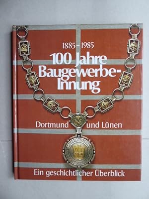 Bild des Verkufers fr 100 Jahre Baugewerbe-Innung Dortmund und Lnen. Ein geschichtlicher berblick 1885-1985. zum Verkauf von Antiquariat Heinzelmnnchen