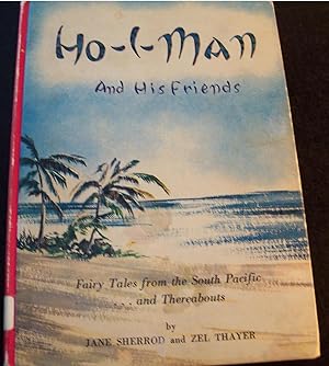 Image du vendeur pour HO I MAN AND HIS FRIENDS VOLUME 1 (ONE), FAIRY TALES FROM THE SOUTH PACIFIC.AND THEREABOUTS mis en vente par Wilson Book Research