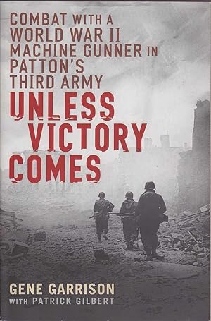 Seller image for Unless Victory Comes: Combat with a World War II Gunner in Patton's Third Army for sale by Mr Pickwick's Fine Old Books