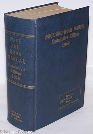 Wage and Hour Manual. A complete handbook and guide to federal and state regulation of wages, hou...
