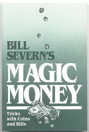 Imagen del vendedor de BILL SEVERN'S MAGIC MONEY: MAGIC WITH COINS AND BILLS. a la venta por Capricorn Books